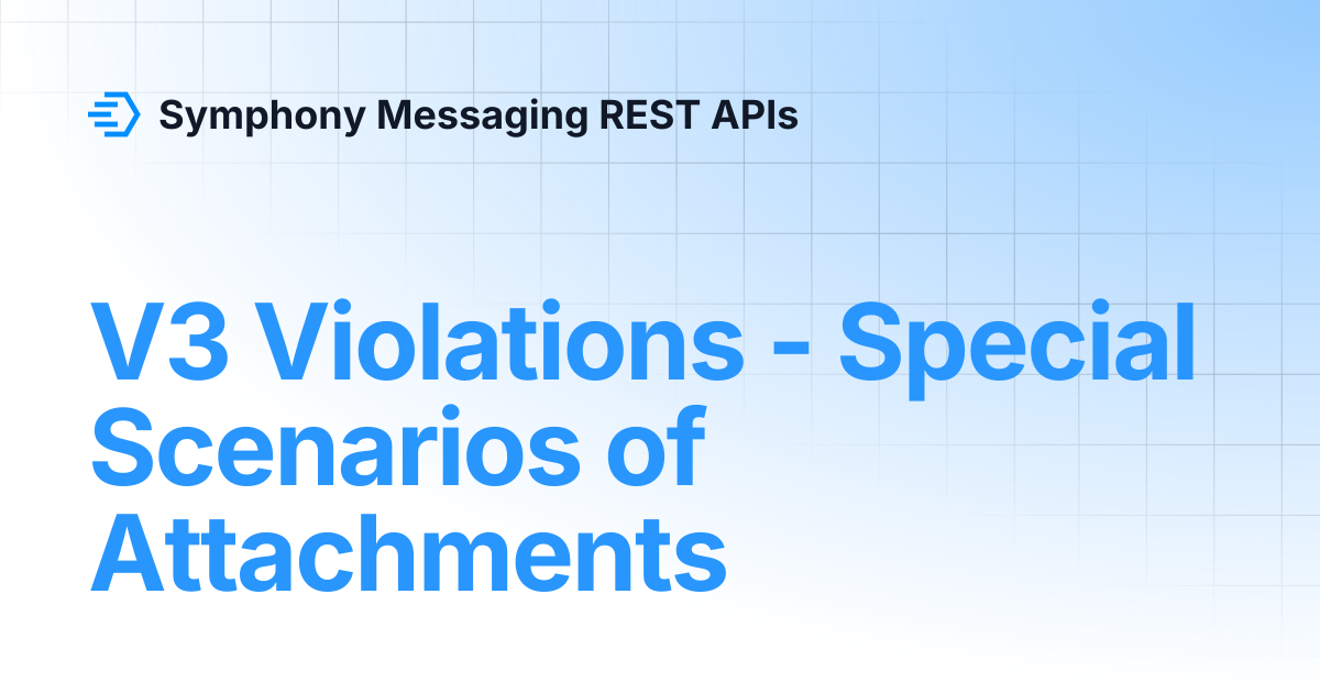 V3 Violations - Special Scenarios of Attachments | Symphony Messaging ...