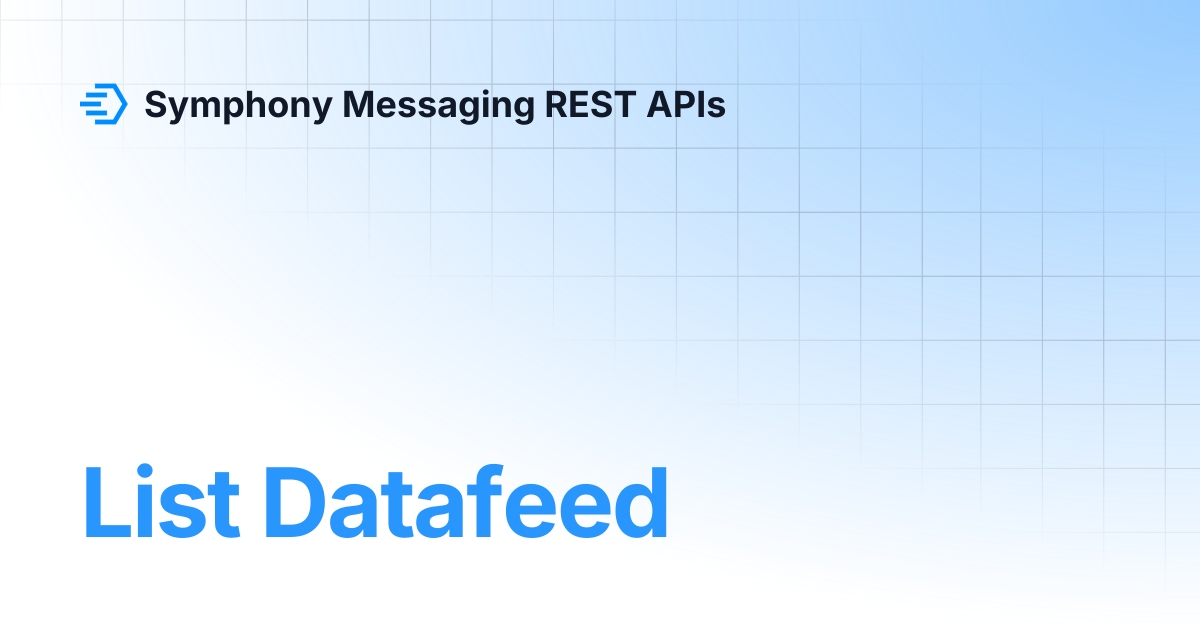 List Datafeed | Symphony Messaging REST APIs