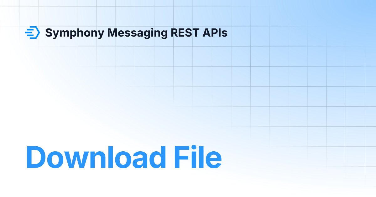 Download File | Symphony Messaging REST APIs