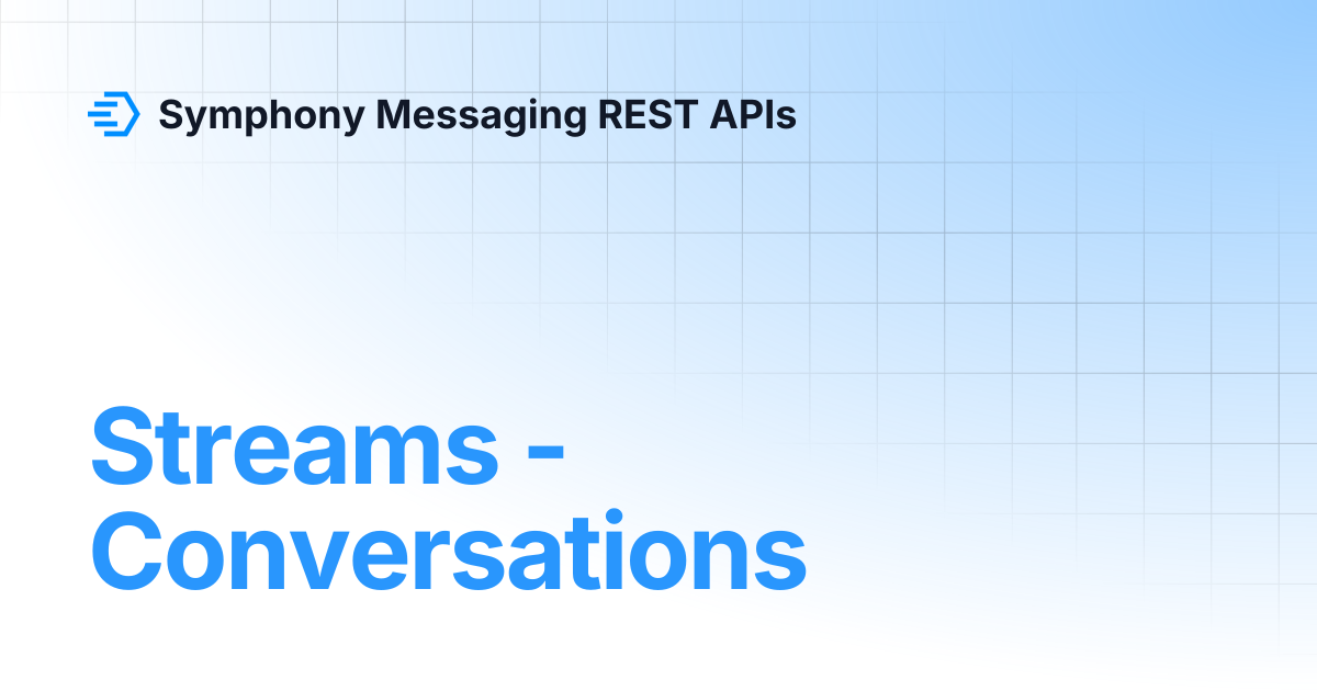 Streams - Conversations | Symphony Messaging REST APIs