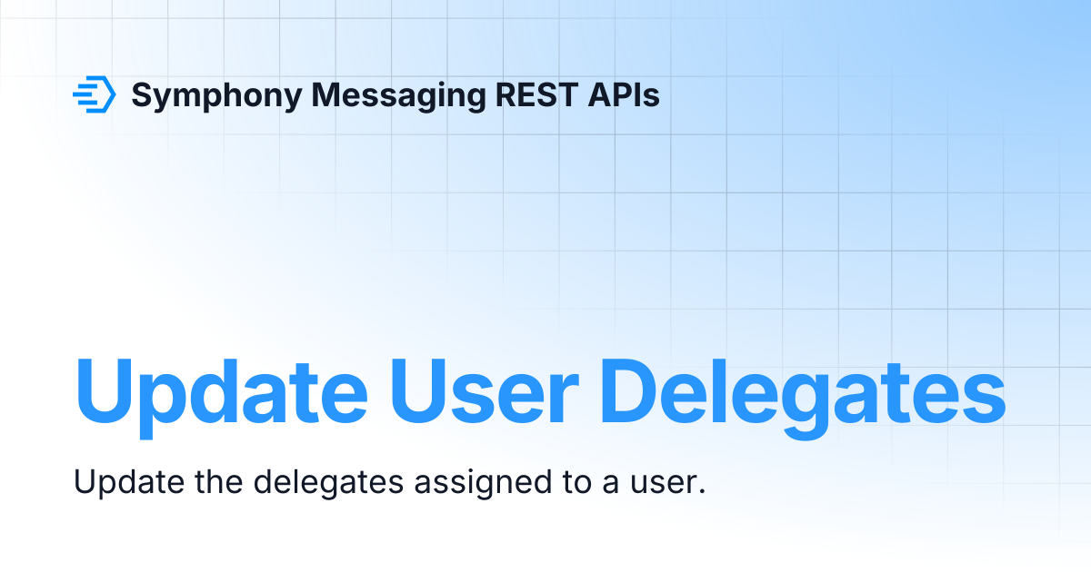 Update User Delegates | Symphony Messaging REST APIs